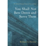 You Shall Not Bow Down and Serve Them