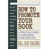 How to Promote Your Book: A Practical Guide to Publicizing Your Own Title