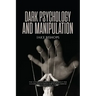 Dark Psychology and Manipulation: The Ultimate Guide to Learn about the Manipulative Behavior and to Defend Yourself from It