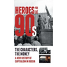 Heroes of the '90s: People and Money. The Modern History of Russian Capitalism