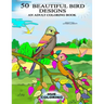50 Beautiful Bird Designs: An Adult Coloring Book