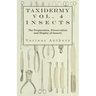 Taxidermy Vol. 4 Insects - The Preparation, Preservation and Display of Insects