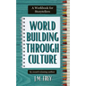 Worldbuilding Through Culture: A Workbook for Storytellers