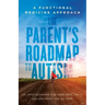 The Parent's Roadmap to Autism: A Functional Medicine Approach