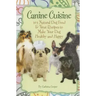 Canine Cuisine: 101 Natural Dog Food & Treat Recipes to Make Your Dog Healthy and Happy (Back-To-Basics)