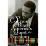 John Coltrane and Black America's Quest for Freedom: Spirituality and the Music