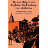 Tejano Origins in Eighteenth-Century San Antonio