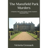 The Mansfield Park Murders: A Mystery Set in the Estate of Jane Austen's Mansfield Park