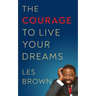 The Courage to Live Your Dreams