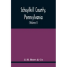 Schuylkill County, Pennsylvania; Genealogy--Family History--Biography; Containing Historical Sketches Of Old Families And Of Representative And Promin