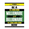 Be a Millionaire or Billionaire Now