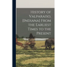 History of Valparaiso, [Indiana] From the Earliest Times to the Present