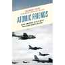 Atomic Friends: How America Deals with Nuclear-Armed Allies