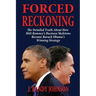 Forced Reckoning - The Detailed Truth about How Mitt Romney's Business Skeletons Became Barack Obama's Winning Strategy