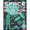 Space Activity Book For Kids: Mazes, Puzles, Activity Workbook Creative Project