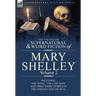 The Collected Supernatural and Weird Fiction of Mary Shelley Volume 2: Including One Novel the Last Man and Three Short Stories of the Strange and U