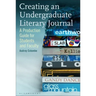 Creating an Undergraduate Literary Journal: A Production Guide for Students and Faculty