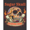 Sugar Skull Coloring Book: A Day of the Death Sugar Skulls Coloring Book With Big Skulls Designs Anti-Stress Reliving Relaxation For Adults