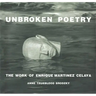 Unbroken Poetry: The Work of Enrique Martínez Celaya