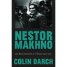 Nestor Makhno and Rural Anarchism in Ukraine, 1917-1921