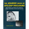 The Adamski Book of UFO/UAP Disclosure: Early evidence and answers now confirmed by science, philosophers, activists, and the military