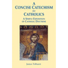 A Concise Catechism for Catholics