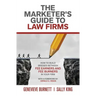 The Marketer's Guide to Law Firms: How to build bridges between fee earners and fee burners in your firm