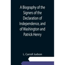 A Biography of the Signers of the Declaration of Independence, and of Washington and Patrick Henry; With an appendix, containing the Constitution of t