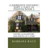 Cambridge Ontario Part 1: Galt in Photos Book 2: Saving Our History One Photo at a Time