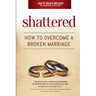 Shattered: How to Overcome a Broken Marriage