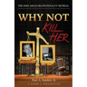 Why Not Kill Her: A Juror's Perspective: The Jodi Arias Death Penalty Retrial