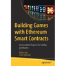 Building Games with Ethereum Smart Contracts: Intermediate Projects for Solidity Developers