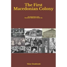 The First Macedonian Colony: The Untold History of the Macedonian Settlement in Granite City