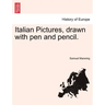 Italian Pictures, Drawn with Pen and Pencil.