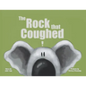 The Rock that Coughed