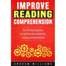Improve Reading Comprehension: The 10 step program to improve and accelerate reading comprehension