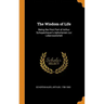 The Wisdom of Life: Being the First Part of Arthur Schopenhauer's Aphorismen zur Lebensweisheit