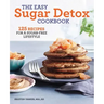 The Easy Sugar Detox Cookbook: 125 Recipes for a Sugar-Free Lifestyle