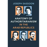Anatomy of Authoritarianism in the Arab Republics