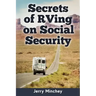 Secrets of RVing on Social Security: How to Enjoy the Motorhome and RV Lifestyle While Living on Your Social Security Income