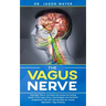 The Vagus Nerve: Polyvagal Theory: Activated and access the healing power of the Vagus Nerve. Psychological and emotional manipulation