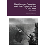 The German Question and the Origins of the Cold War: New Edition