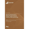 Recent Advances in Metal Powder Based Additive Manufacturing