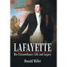 Lafayette: His Extraordinary Life and Legacy