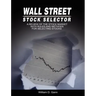 Wall Street Stock Selector: A Review of the Stock Market with Rules and Methods for Selecting Stocks