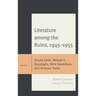 Literature among the Ruins, 1945-1955: Postwar Japanese Literary Criticism