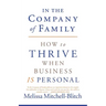 In the Company of Family: How to Thrive When Business Is Personal