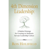 4th Dimension Leadership: A Radical Strategy for Creating an Authentic Servant Leadership Culture