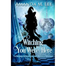 Witching You Were Here: A Wicked Witches of the Midwest Mystery