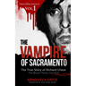 The Vampire of Sacramento: The True Story of Richard Chase The Blood-Thirsty Cannibal